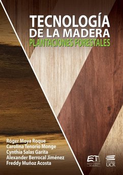 Tecnología de la madera. Plantaciones forestales (eBook, PDF) - Moya-Roque, Róger; Tenorio-Monge, Carolina; Garita, Cynthia Salas; Jiménez, Alexander Berrocal; Acosta, Freddy Muñoz