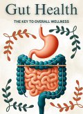 Gut Health: The Key to Overall Wellness (eBook, ePUB)