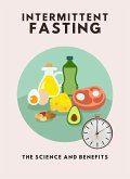 Intermittent Fasting: The Science and Benefits (eBook, ePUB) Intermittent Fasting: The Science and Benefits (eBook, ePUB)