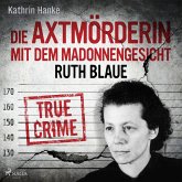 Ruth Blaue - Die Axtmörderin mit dem Madonnengesicht (MP3-Download)