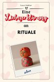 Eine Liebeserklärung an Rituale Eine Liebeserklärung an Rituale