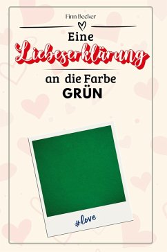 Eine Liebeserklärung an die Farbe Grün - Becker, Finn