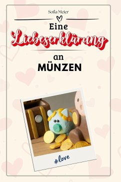 Eine Liebeserklärung an Münzen - Meier, Sofia