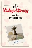 Eine Liebeserklärung an die Resilienz Eine Liebeserklärung an die Resilienz