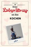 Eine Liebeserklärung an das Kochen Eine Liebeserklärung an das Kochen