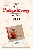 Eine Liebeserklärung an das Klo Eine Liebeserklärung an das Klo