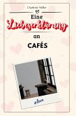 Eine Liebeserklärung an Cafés Eine Liebeserklärung an Cafés