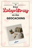 Eine Liebeserklärung an das Geocaching Eine Liebeserklärung an das Geocaching