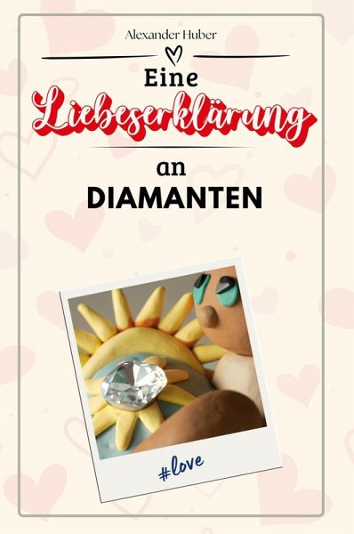 Eine Liebeserklärung an Diamanten Eine Liebeserklärung an Diamanten