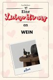 Eine Liebeserklärung an Wein Eine Liebeserklärung an Wein