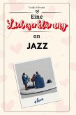 Eine Liebeserklärung an Jazz Eine Liebeserklärung an Jazz