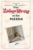 Eine Liebeserklärung an das Puzzeln Eine Liebeserklärung an das Puzzeln
