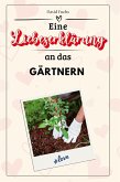 Eine Liebeserklärung an das Gärtnern Eine Liebeserklärung an das Gärtnern