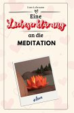 Eine Liebeserklärung an die Meditation Eine Liebeserklärung an die Meditation