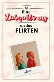 Eine Liebeserklärung an das Flirten Eine Liebeserklärung an das Flirten