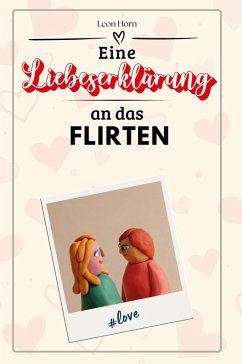 Eine Liebeserklärung an das Flirten - Horn, Leon