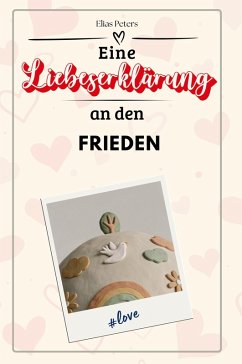 Eine Liebeserklärung an den Frieden - Peters, Elias