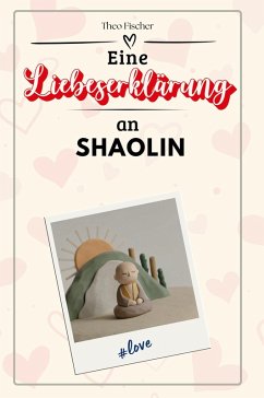 Eine Liebeserklärung an Shaolin - Fischer, Theo