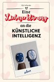 Eine Liebeserklärung an die Künstliche Intelligenz Eine Liebeserklärung an die Künstliche Intelligenz