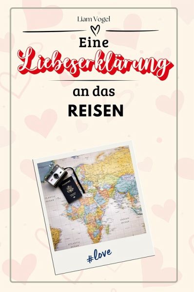 Eine Liebeserklärung an das Reisen Eine Liebeserklärung an das Reisen