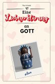 Eine Liebeserklärung an Gott Eine Liebeserklärung an Gott
