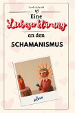 Eine Liebeserklärung an den Schamanismus Eine Liebeserklärung an den Schamanismus