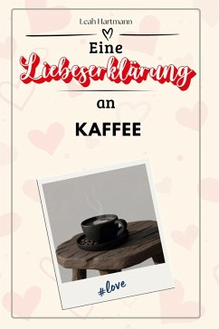 Eine Liebeserklärung an Kaffee - Hartmann, Leah