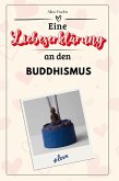 Eine Liebeserklärung an den Buddhismus Eine Liebeserklärung an den Buddhismus