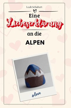 Eine Liebeserklärung an die Alpen - Schubert, Leah