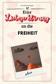 Eine Liebeserklärung an die Freiheit Eine Liebeserklärung an die Freiheit