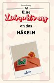Eine Liebeserklärung an das Häkeln