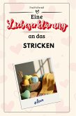 Eine Liebeserklärung an das Stricken Eine Liebeserklärung an das Stricken