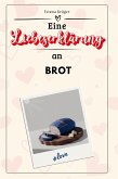 Eine Liebeserklärung an Brot Eine Liebeserklärung an Brot