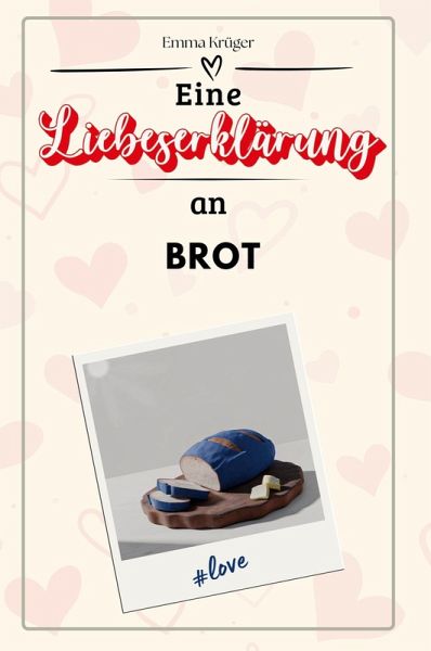 Eine Liebeserklärung an Brot Eine Liebeserklärung an Brot