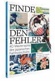 Finde den Fehler - 40 Meisterwerke des japanischen Farbholzschnitts Finde den Fehler - 40 Meisterwerke des japanischen Farbholzschnitts