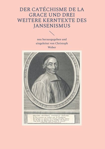 Der Catéchisme de la Grace und drei weitere Kerntexte des Jansenismus Der Catéchisme de la Grace und drei weitere Kerntexte des Jansenismus