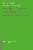 Karl Barth und die Zukunft der evangelischen Predigt Karl Barth und die Zukunft der evangelischen Predigt