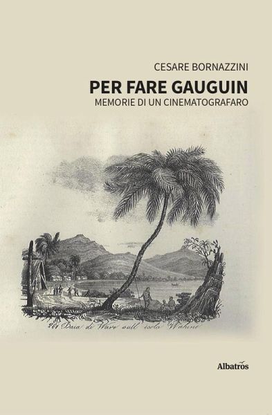 Per fare Gauguin. Memorie di un cinematografaro (eBook, ePUB) Per fare Gauguin. Memorie di un cinematografaro (eBook, ePUB)
