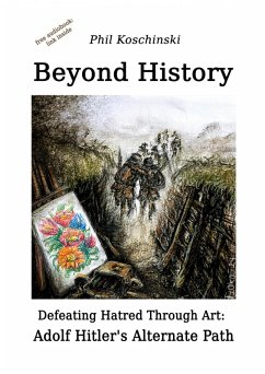 Cover Beyond History - Defeating Hatred Through Art: Adolf Hitler's Alternate Path (eBook, ePUB)