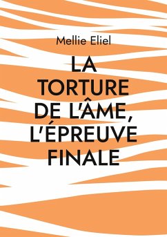 La torture de l'âme, l'épreuve finale (eBook, ePUB) Cover La torture de l'âme, l'épreuve finale (eBook, ePUB)