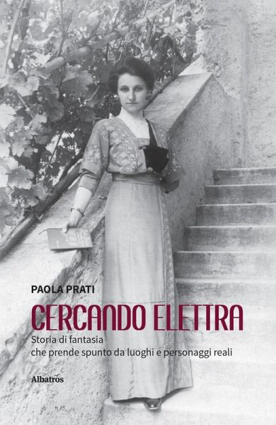 Cercando Elettra. Storia di fantasia che prende spunto da luoghi e personaggi reali (eBook, ePUB)