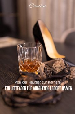 Cover Von der Neugier zur Karriere - Ein Leitfaden für angehende Escort Damen (eBook, ePUB)