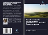 Een alomvattende benadering van gedistribueerde draadloze sensornetwerken Een alomvattende benadering van gedistribueerde draadloze sensornetwerken
