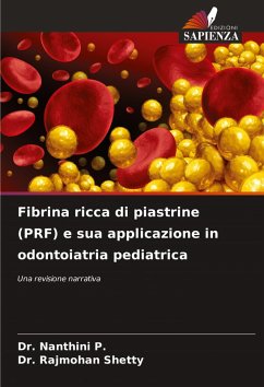 Fibrina ricca di piastrine (PRF) e sua applicazione in odontoiatria pediatrica - P., Dr. Nanthini;SHETTY, Dr. RAJMOHAN