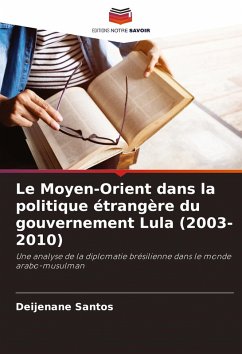 Cover Le Moyen-Orient dans la politique étrangère du gouvernement Lula (2003-2010)