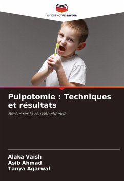 Pulpotomie : Techniques et résultats - VAISH, ALAKA;AHMAD, ASIB;Agarwal, Tanya