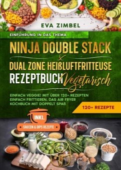 Ninja Double Stack & Dual Zone Heißluftfritteuse Rezeptbuch Vegetarisch Ninja Double Stack & Dual Zone Heißluftfritteuse Rezeptbuch Vegetarisch