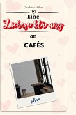 Eine Liebeserklärung an Cafés Eine Liebeserklärung an Cafés