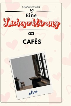 Eine Liebeserklärung an Cafés - Möller, Charlotte