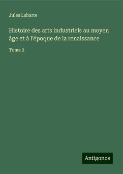 Histoire des arts industriels au moyen âge et à l'époque de la renaissance - Labarte, Jules